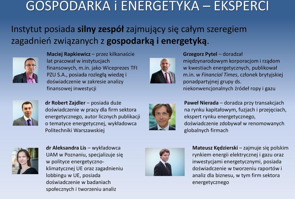 , posiada rozległą wiedzę i doświadczenie w zakresie analizy finansowej inwestycji dr Robert Zajdler posiada duże doświadczenie w pracy dla firm sektora energetycznego, autor licznych publikacji o