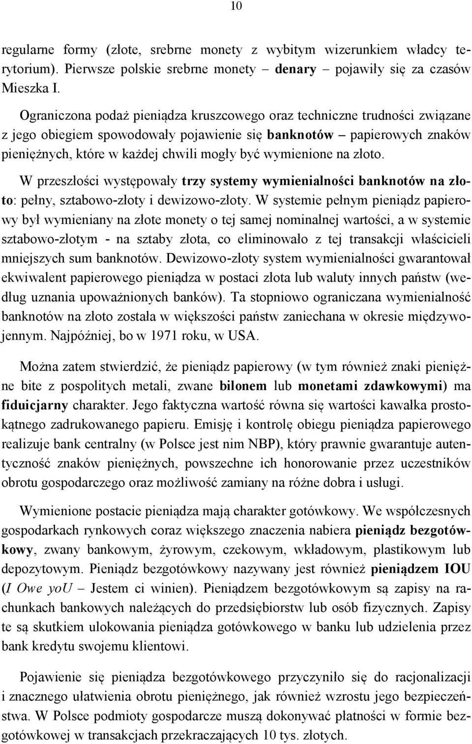 wymienione na złoto. W przeszłości występowały trzy systemy wymienialności banknotów na złoto: pełny, sztabowo-złoty i dewizowo-złoty.