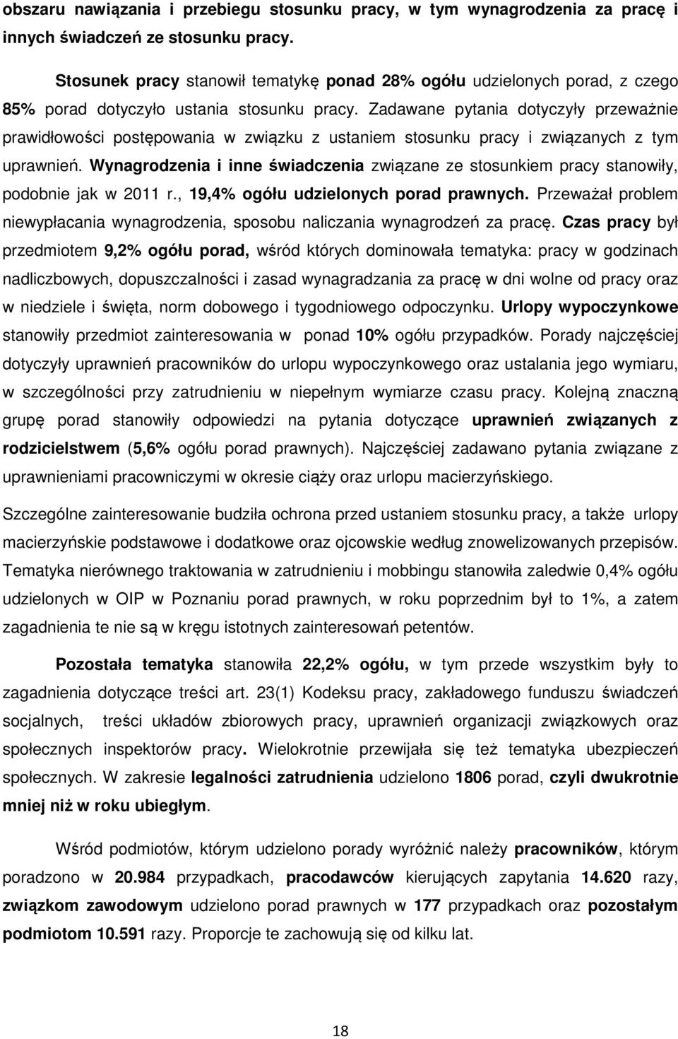 Zadawane pytania dotyczyły przeważnie prawidłowości postępowania w związku z ustaniem stosunku pracy i związanych z tym uprawnień.