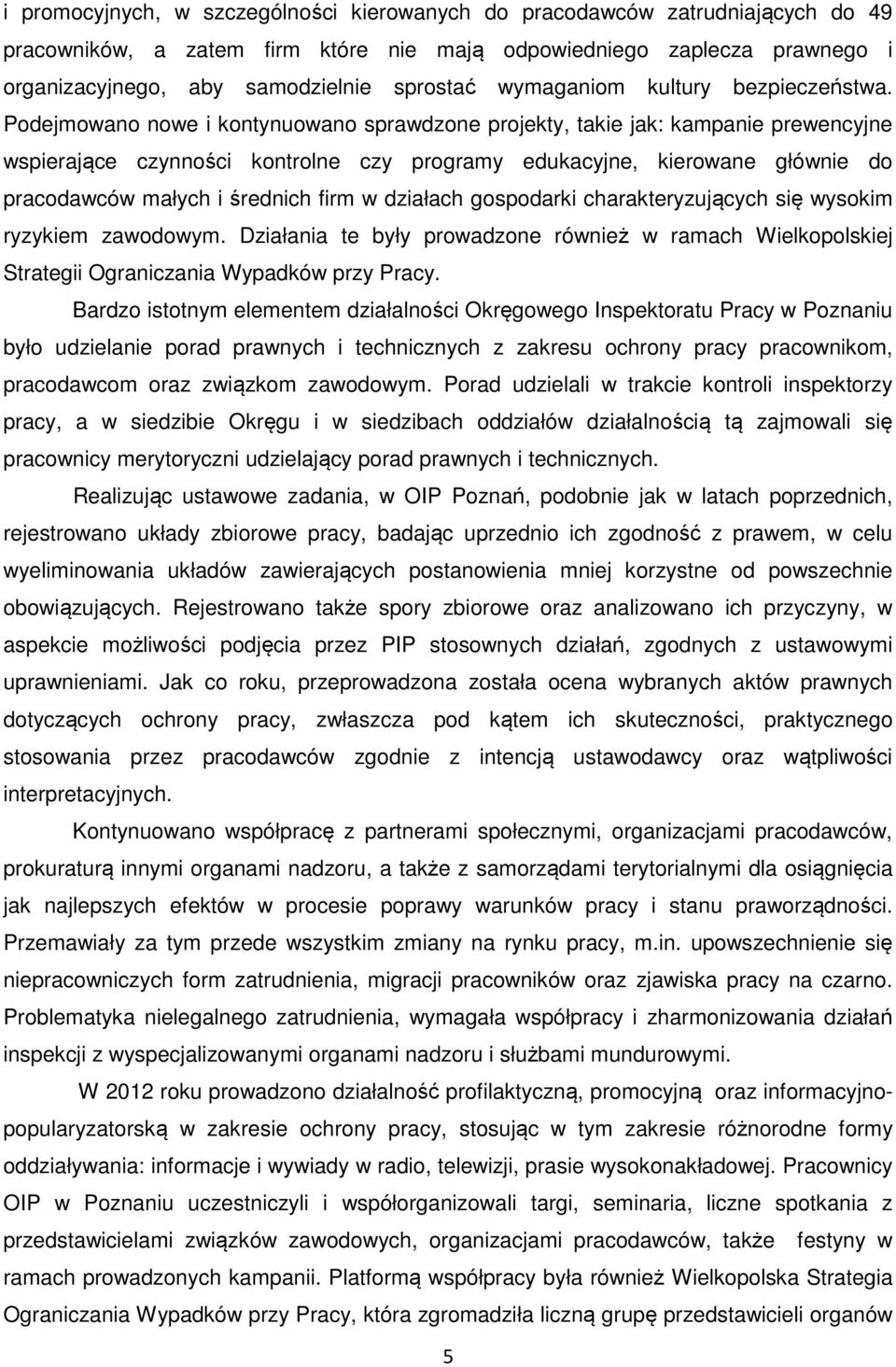 Podejmowano nowe i kontynuowano sprawdzone projekty, takie jak: kampanie prewencyjne wspierające czynności kontrolne czy programy edukacyjne, kierowane głównie do pracodawców małych i średnich firm w