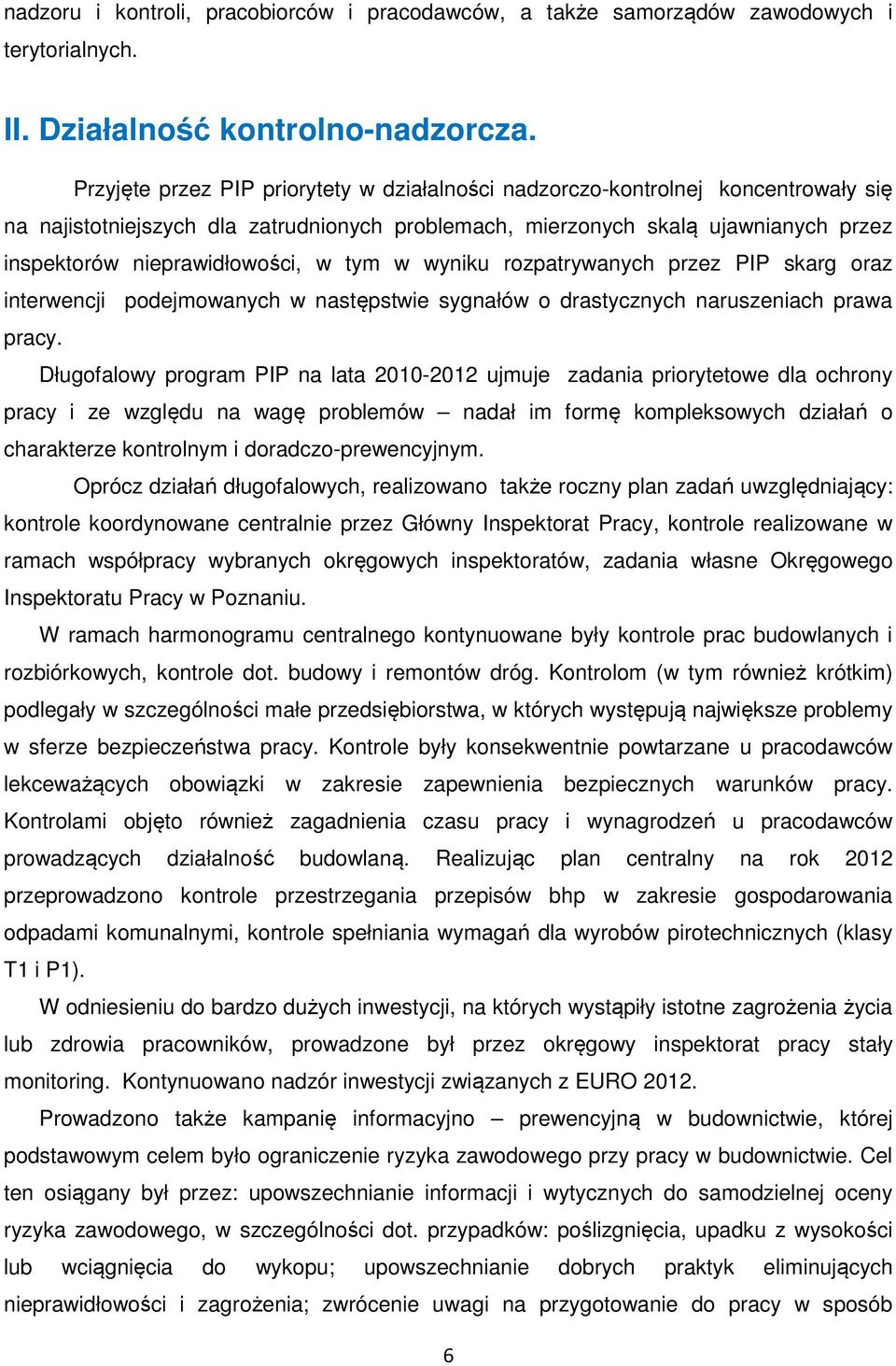 w tym w wyniku rozpatrywanych przez PIP skarg oraz interwencji podejmowanych w następstwie sygnałów o drastycznych naruszeniach prawa pracy.