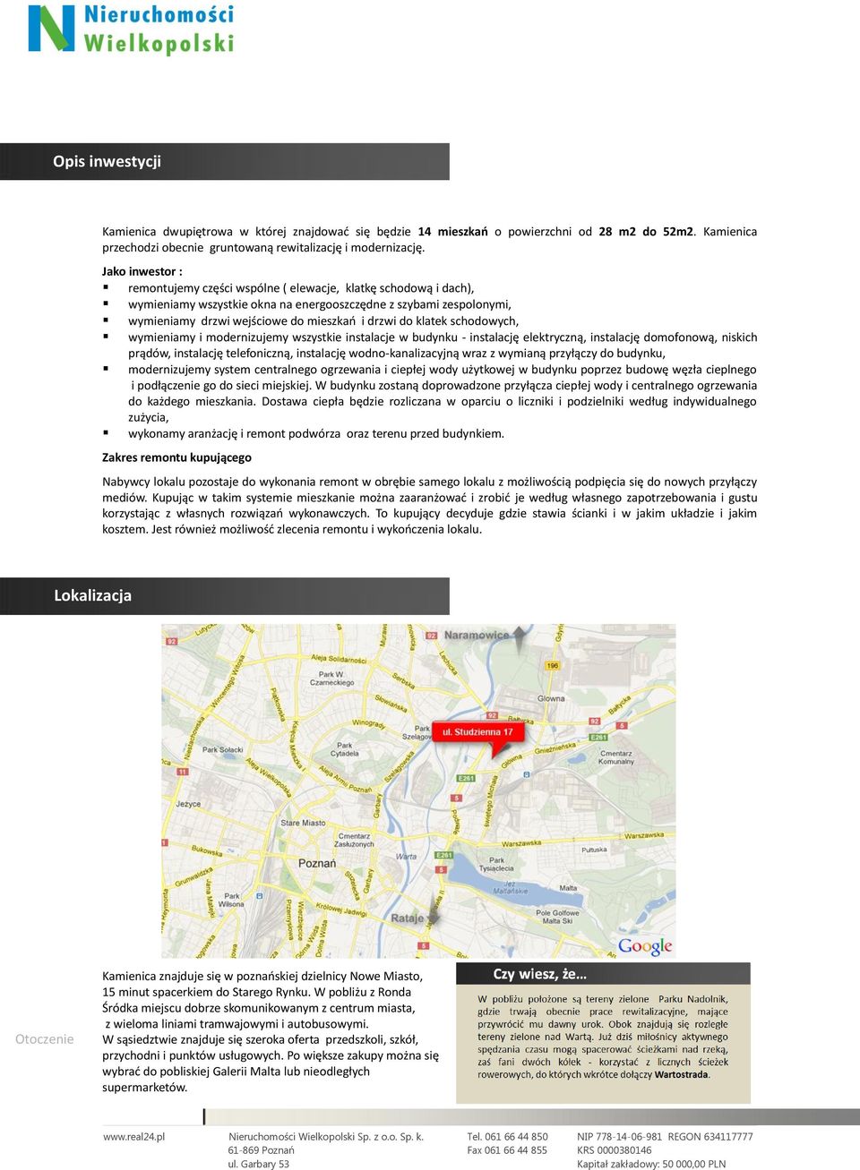 klatek schodowych, wymieniamy i modernizujemy wszystkie instalacje w budynku - instalację elektryczną, instalację domofonową, niskich prądów, instalację telefoniczną, instalację wodno-kanalizacyjną