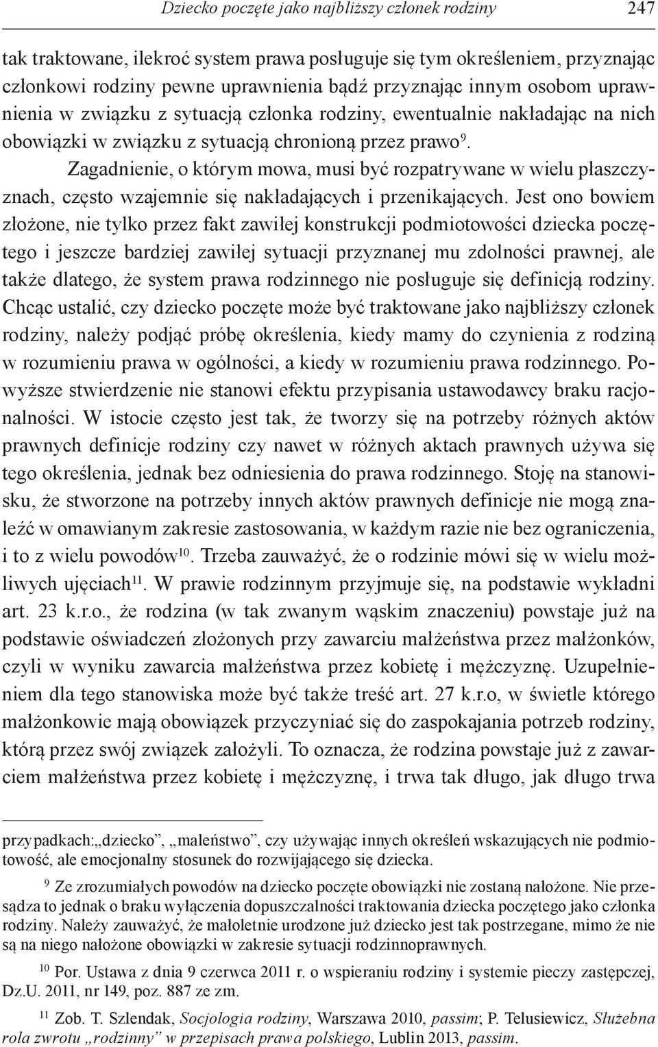 Zagadnienie, o którym mowa, musi być rozpatrywane w wielu płaszczyznach, często wzajemnie się nakładających i przenikających.