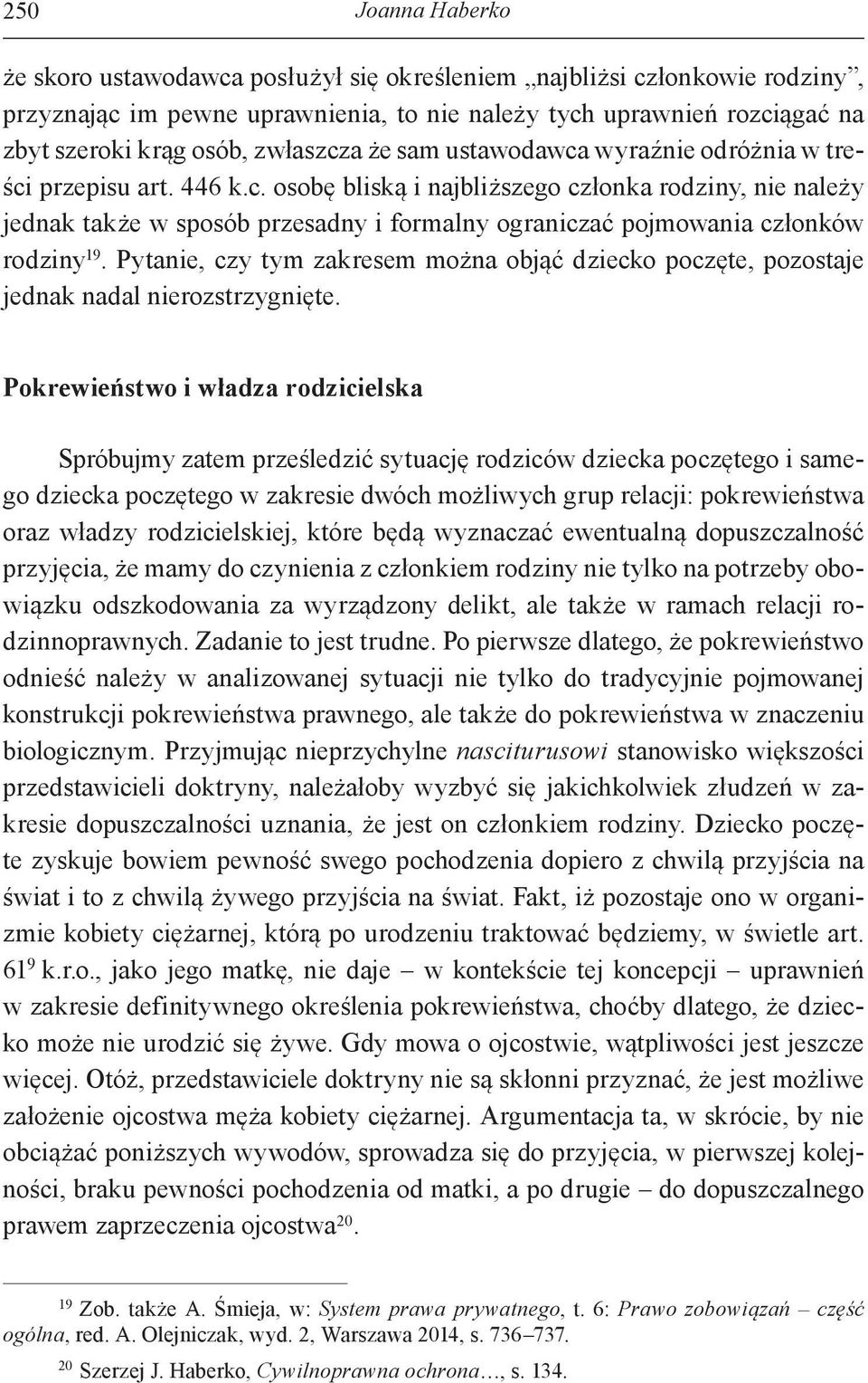 Pytanie, czy tym zakresem można objąć dziecko poczęte, pozostaje jednak nadal nierozstrzygnięte.
