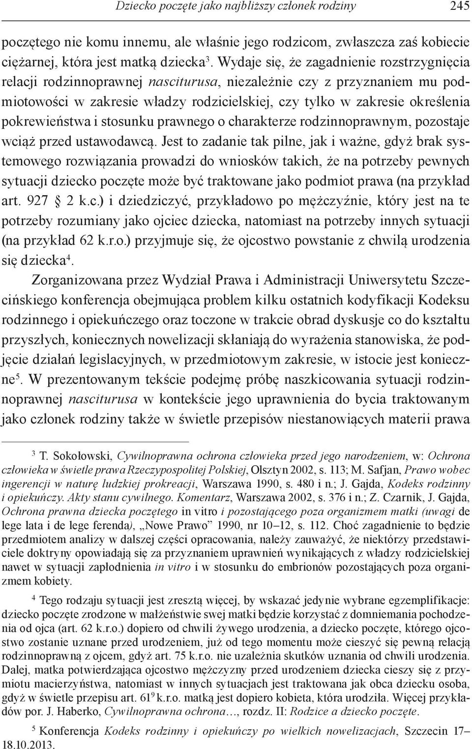 pokrewieństwa i stosunku prawnego o charakterze rodzinnoprawnym, pozostaje wciąż przed ustawodawcą.