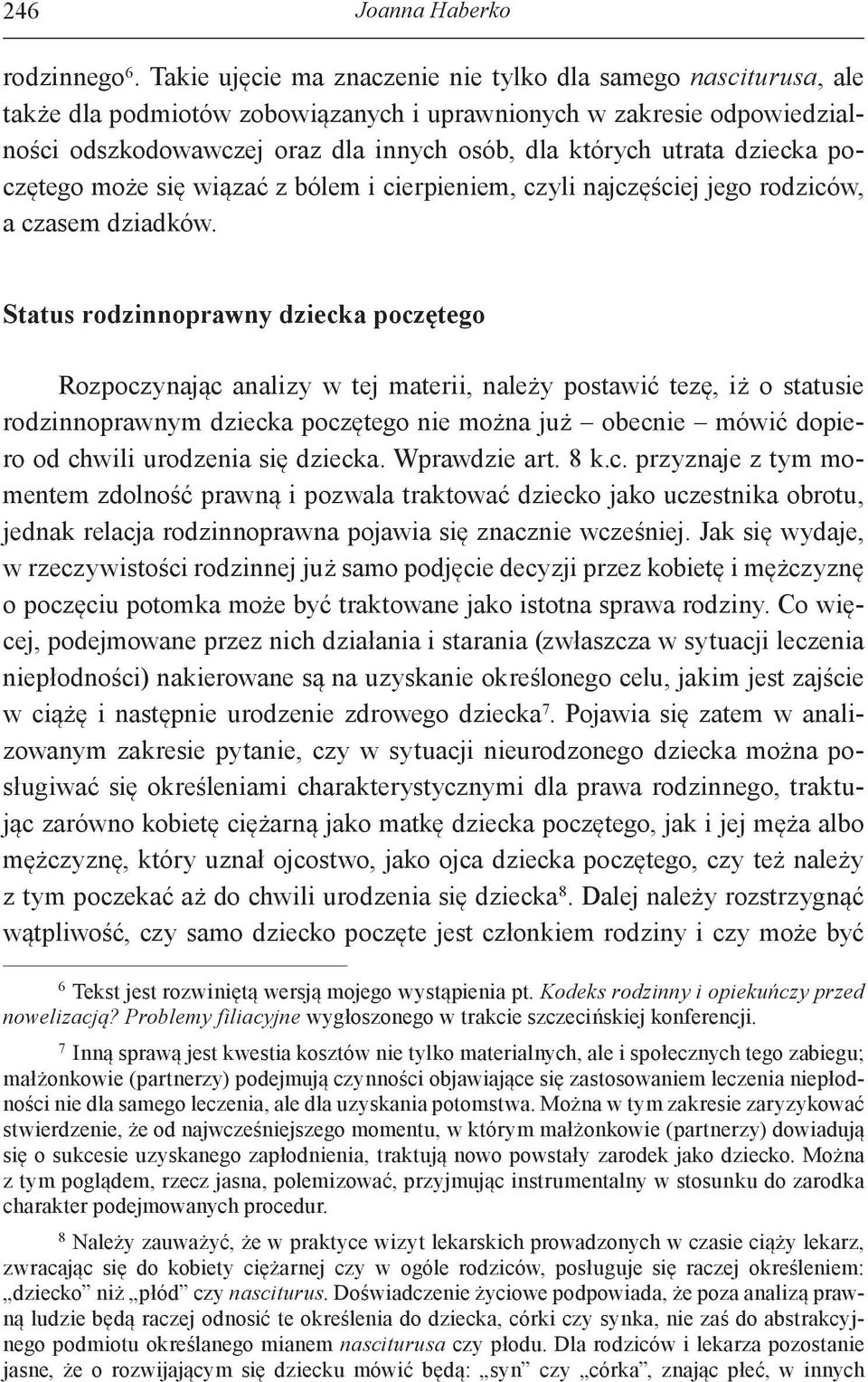 dziecka poczętego może się wiązać z bólem i cierpieniem, czyli najczęściej jego rodziców, a czasem dziadków.
