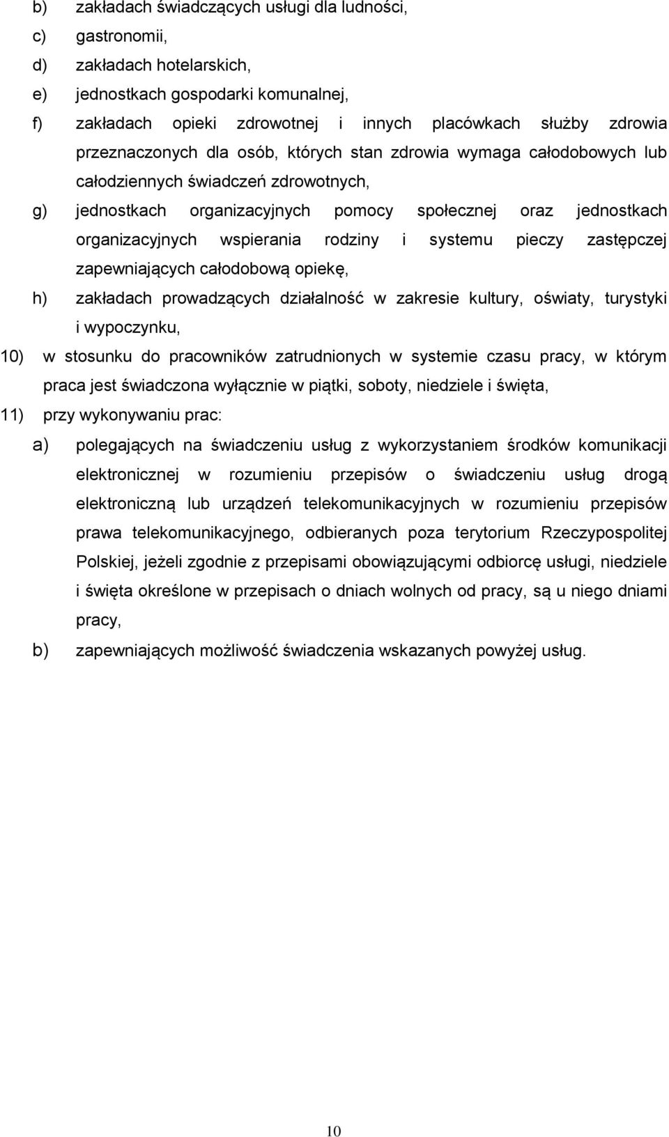 rodziny i systemu pieczy zastępczej zapewniających całodobową opiekę, h) zakładach prowadzących działalność w zakresie kultury, oświaty, turystyki i wypoczynku, 10) w stosunku do pracowników