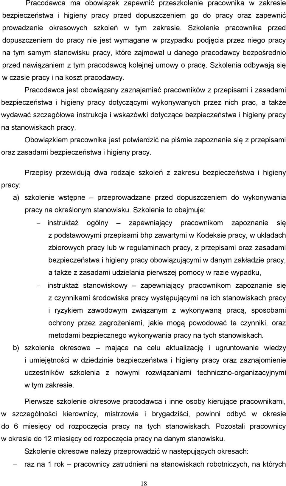 nawiązaniem z tym pracodawcą kolejnej umowy o pracę. Szkolenia odbywają się w czasie pracy i na koszt pracodawcy.