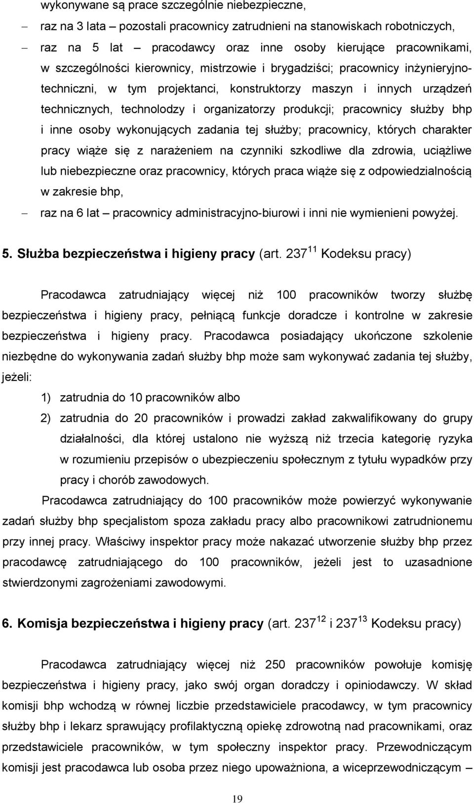 pracownicy służby bhp i inne osoby wykonujących zadania tej służby; pracownicy, których charakter pracy wiąże się z narażeniem na czynniki szkodliwe dla zdrowia, uciążliwe lub niebezpieczne oraz