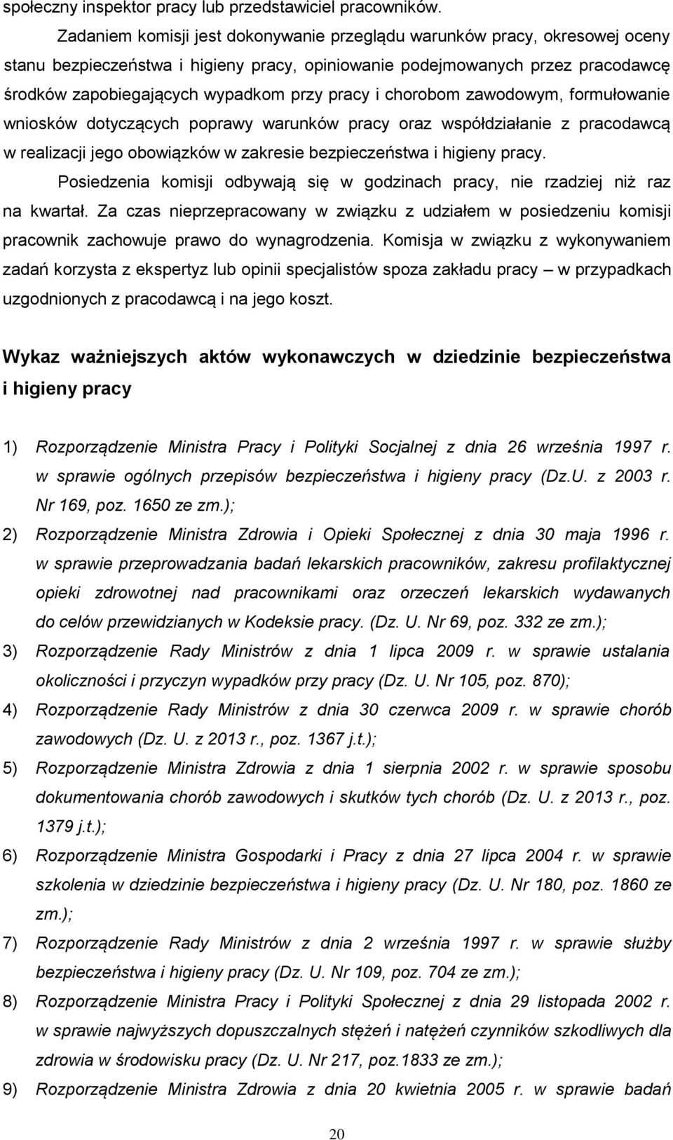 pracy i chorobom zawodowym, formułowanie wniosków dotyczących poprawy warunków pracy oraz współdziałanie z pracodawcą w realizacji jego obowiązków w zakresie bezpieczeństwa i higieny pracy.