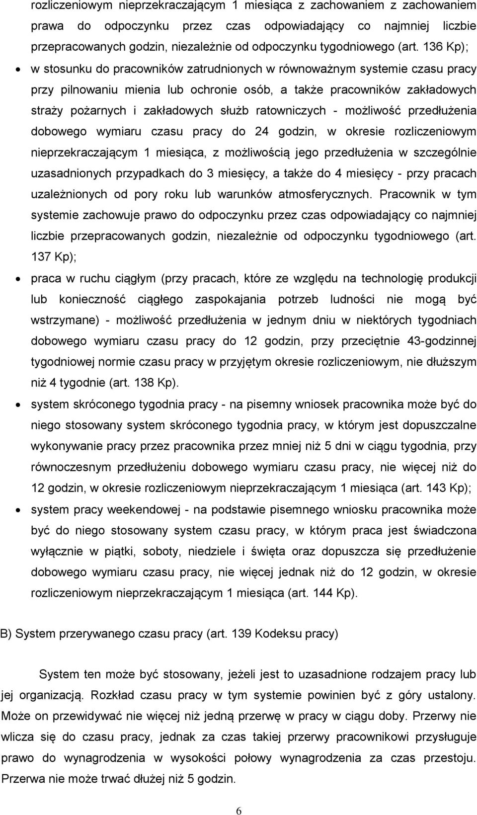 136 Kp); w stosunku do pracowników zatrudnionych w równoważnym systemie czasu pracy przy pilnowaniu mienia lub ochronie osób, a także pracowników zakładowych straży pożarnych i zakładowych służb