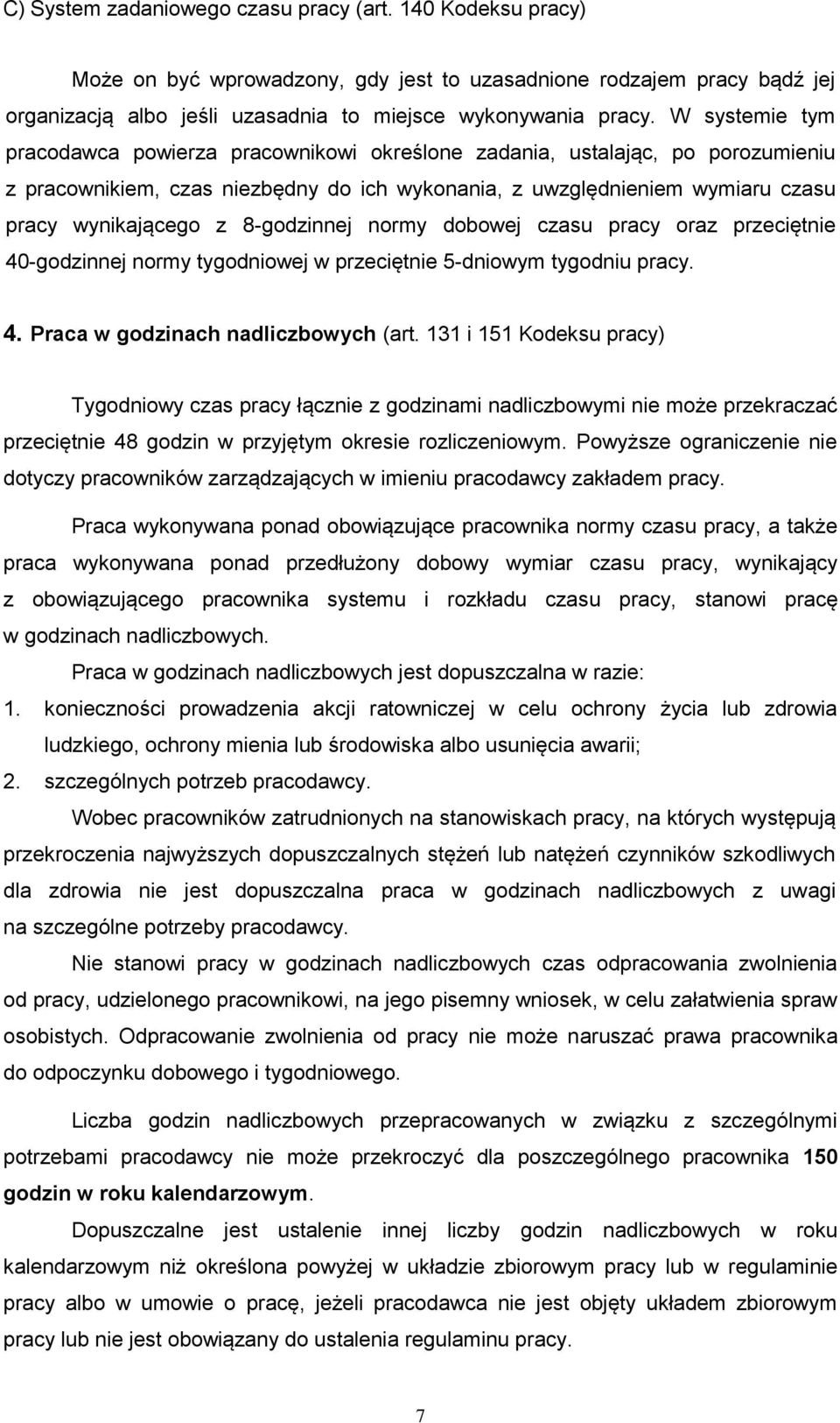 8-godzinnej normy dobowej czasu pracy oraz przeciętnie 40-godzinnej normy tygodniowej w przeciętnie 5-dniowym tygodniu pracy. 4. Praca w godzinach nadliczbowych (art.