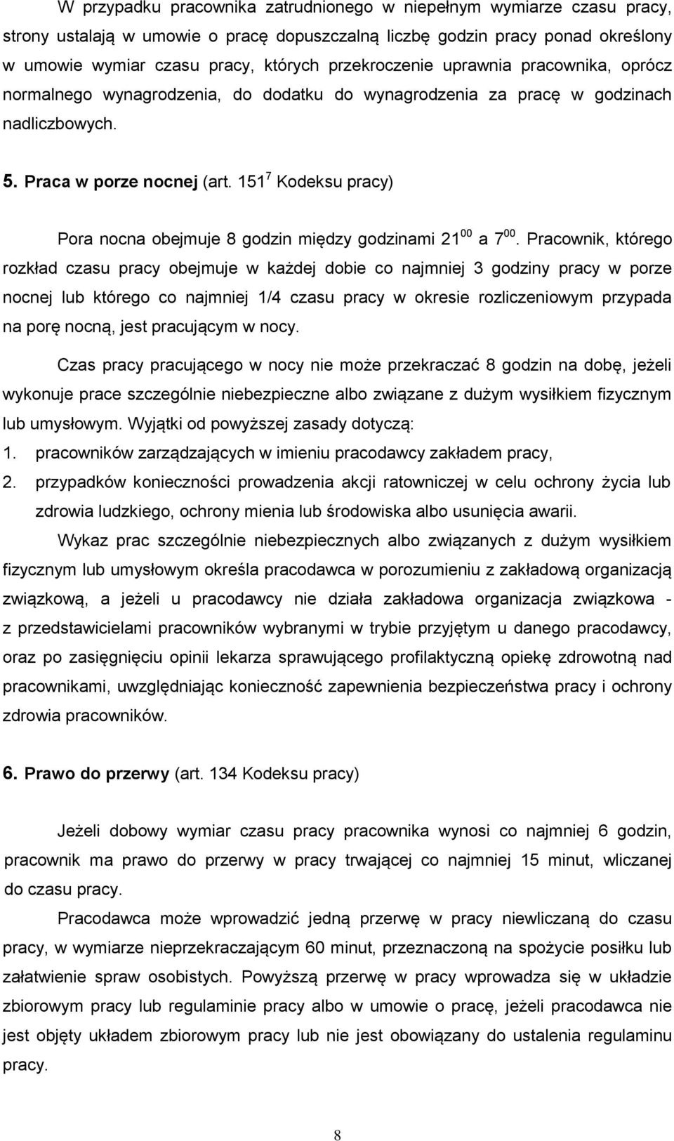 151 7 Kodeksu pracy) Pora nocna obejmuje 8 godzin między godzinami 21 00 a 7 00.