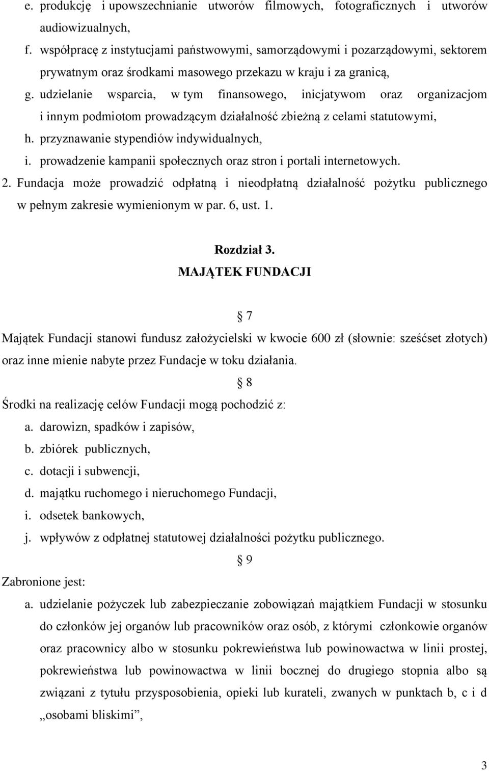 udzielanie wsparcia, w tym finansowego, inicjatywom oraz organizacjom i innym podmiotom prowadzącym działalność zbieżną z celami statutowymi, h. przyznawanie stypendiów indywidualnych, i.