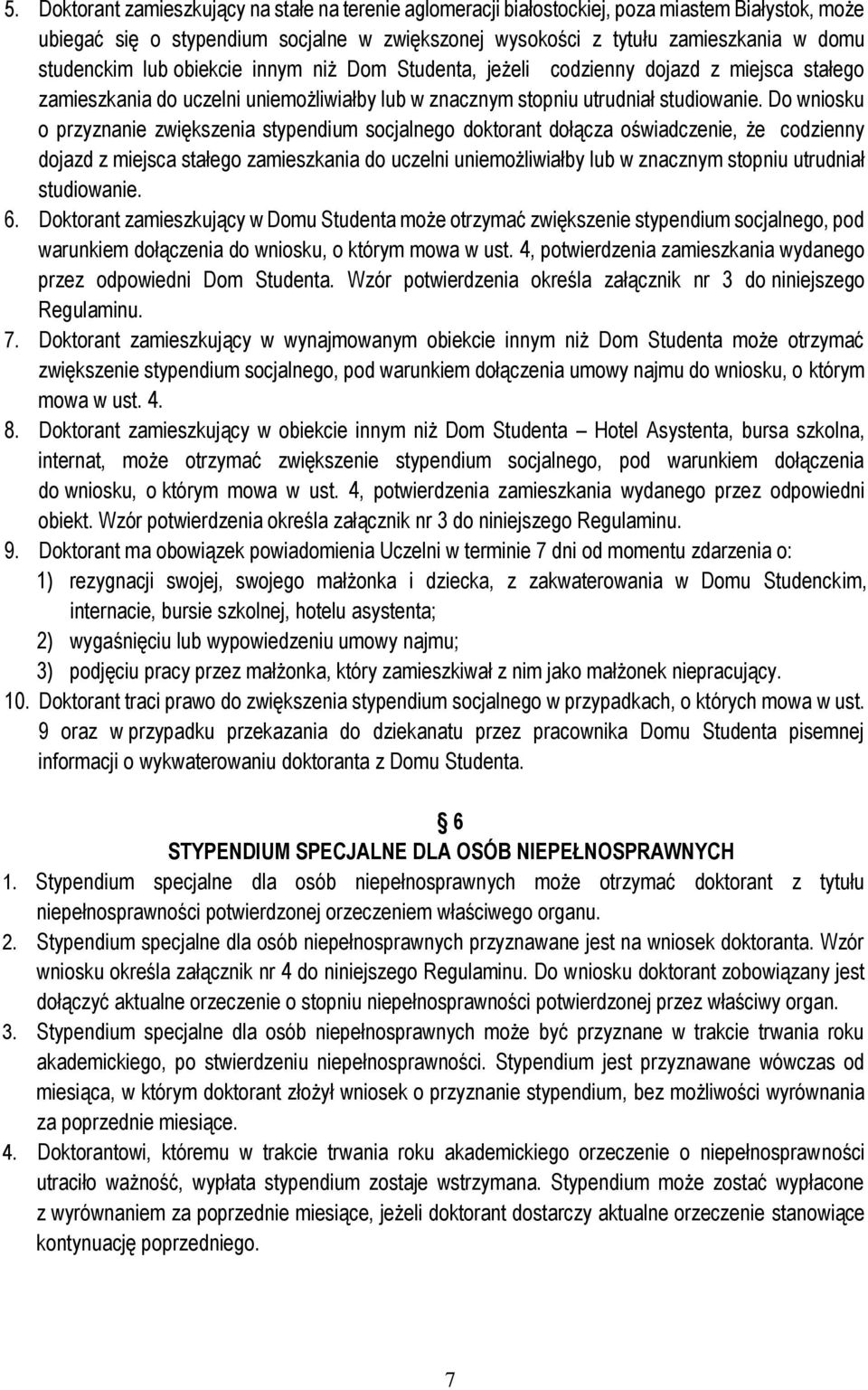 Do wniosku o przyznanie zwiększenia stypendium socjalnego doktorant dołącza oświadczenie, że codzienny dojazd z miejsca stałego zamieszkania do uczelni uniemożliwiałby lub w znacznym stopniu