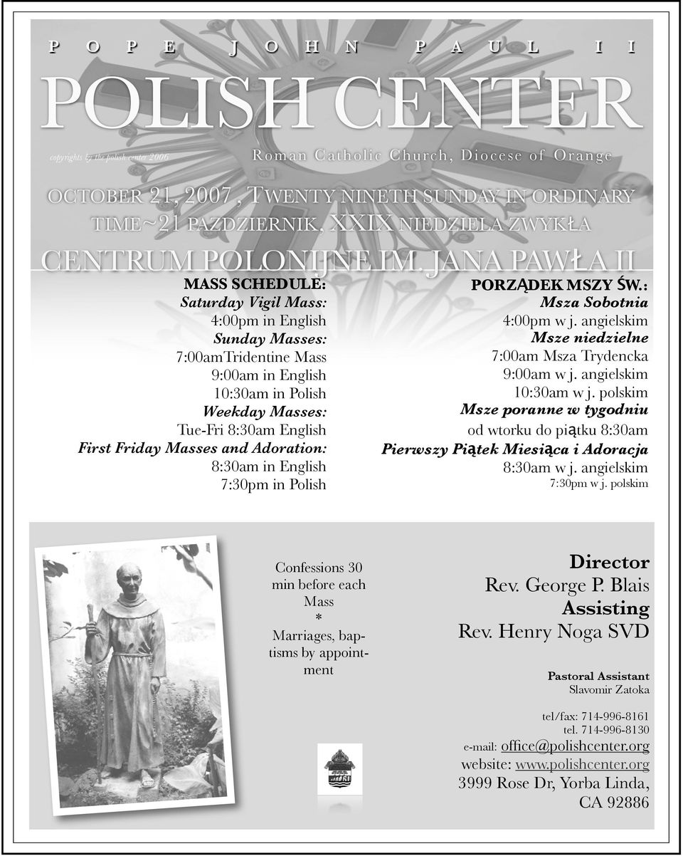 A II MASS SCHEDULE: Saturday Vigil Mass: 4:00pm in English Sunday Masses: 7:00amTridentine Mass 9:00am in English 10:30am in Polish Weekday Masses: Tue-Fri 8:30am English First Friday Masses and