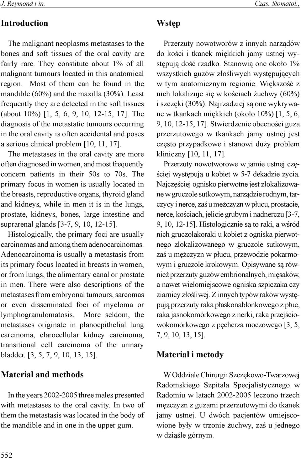 Least frequently they are detected in the soft tissues (about 10%) [1, 5, 6, 9, 10, 12-15, 17].