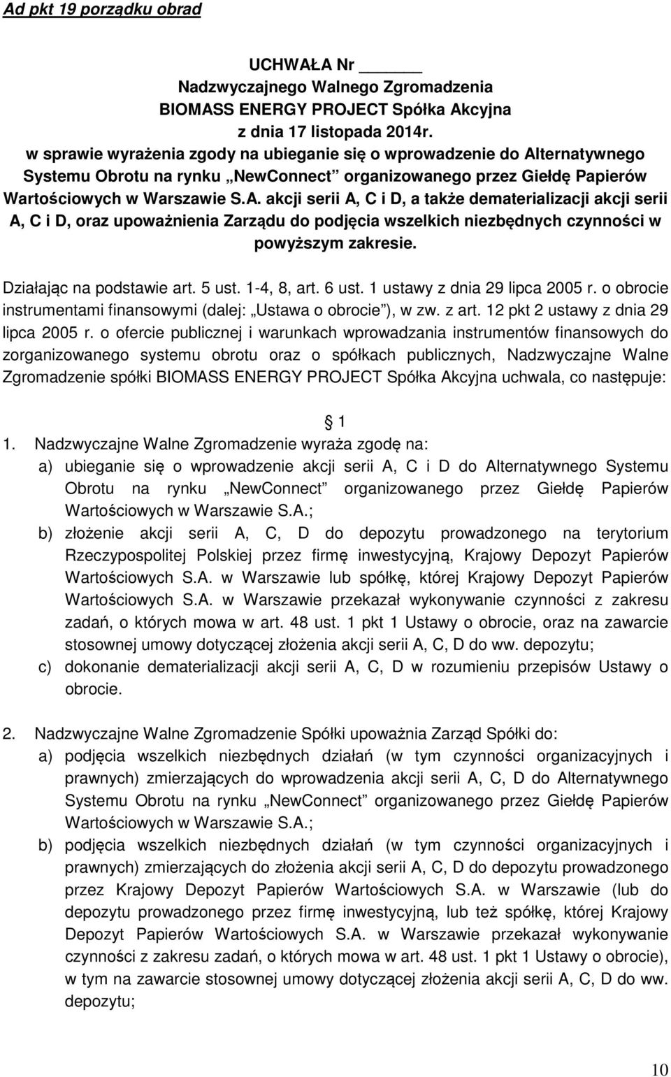 Działając na podstawie art. 5 ust. 1-4, 8, art. 6 ust. 1 ustawy z dnia 29 lipca 2005 r. o obrocie instrumentami finansowymi (dalej: Ustawa o obrocie ), w zw. z art.