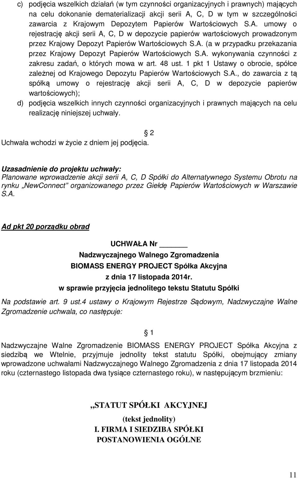 A. wykonywania czynności z zakresu zadań, o których mowa w art. 48 ust. 1 pkt 1 Ustawy o obrocie, spółce zależnej od Krajowego Depozytu Papierów Wartościowych S.A., do zawarcia z tą spółką umowy o