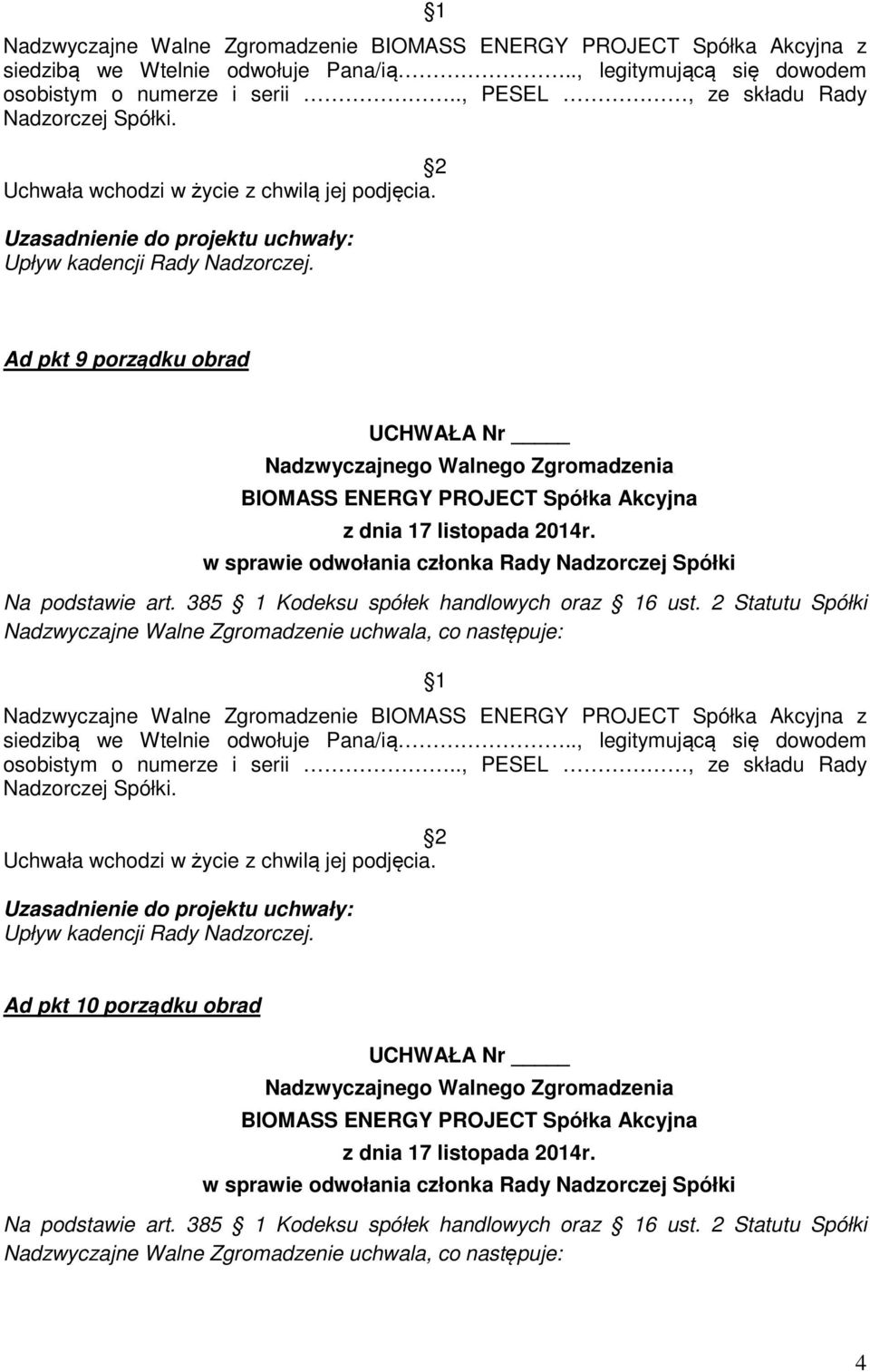 2 Statutu Spółki Nadzwyczajne Walne Zgromadzenie uchwala, co następuje:  Upływ kadencji Rady Nadzorczej.