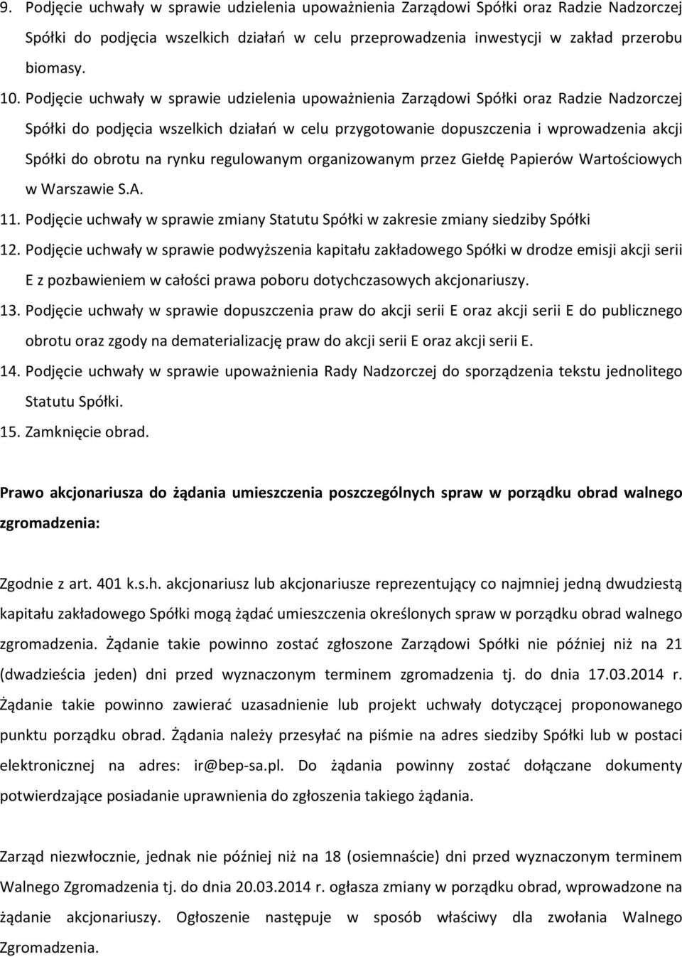 na rynku regulowanym organizowanym przez Giełdę Papierów Wartościowych w Warszawie S.A. 11. Podjęcie uchwały w sprawie zmiany Statutu Spółki w zakresie zmiany siedziby Spółki 12.