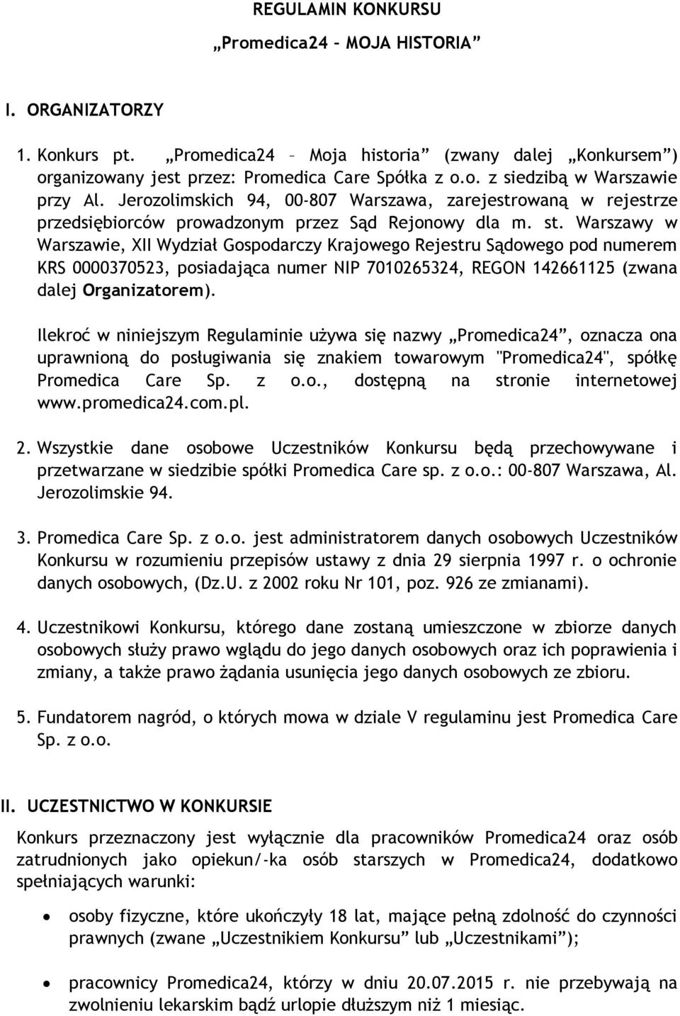 Warszawy w Warszawie, XII Wydział Gospodarczy Krajowego Rejestru Sądowego pod numerem KRS 0000370523, posiadająca numer NIP 7010265324, REGON 142661125 (zwana dalej Organizatorem).