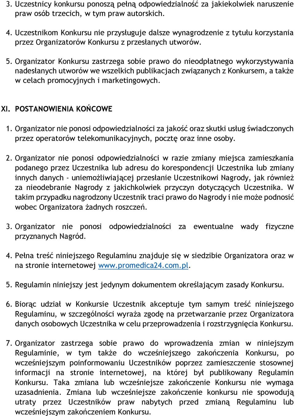 Organizator Konkursu zastrzega sobie prawo do nieodpłatnego wykorzystywania nadesłanych utworów we wszelkich publikacjach związanych z Konkursem, a także w celach promocyjnych i marketingowych. XI.