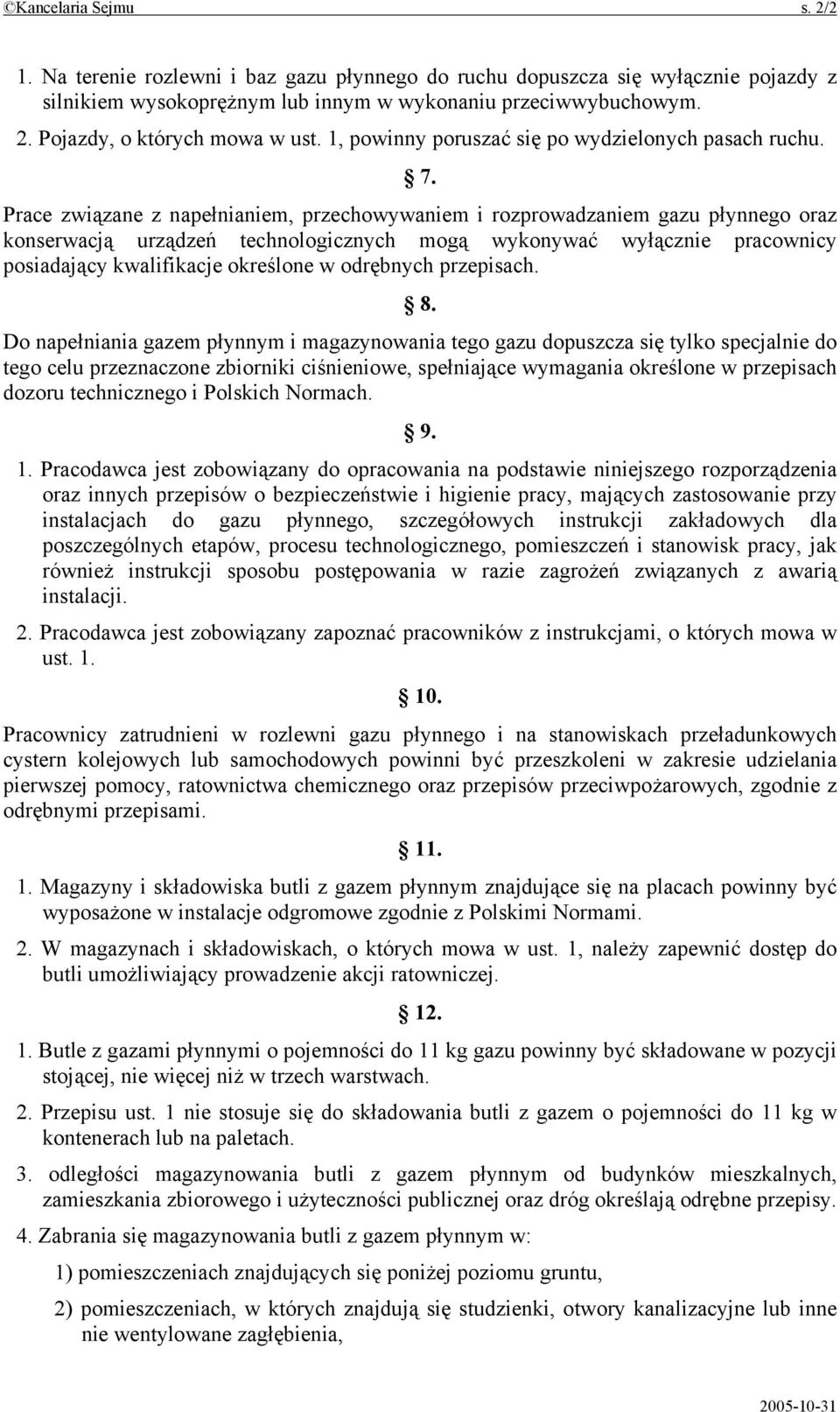 Prace związane z napełnianiem, przechowywaniem i rozprowadzaniem gazu płynnego oraz konserwacją urządzeń technologicznych mogą wykonywać wyłącznie pracownicy posiadający kwalifikacje określone w