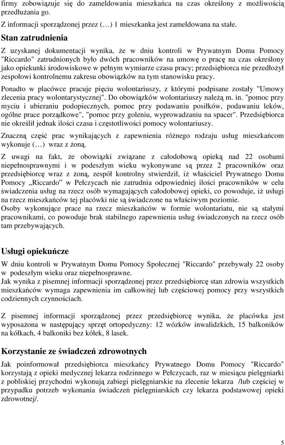 środowiskowe w pełnym wymiarze czasu pracy; przedsiębiorca nie przedłoŝył zespołowi kontrolnemu zakresu obowiązków na tym stanowisku pracy.