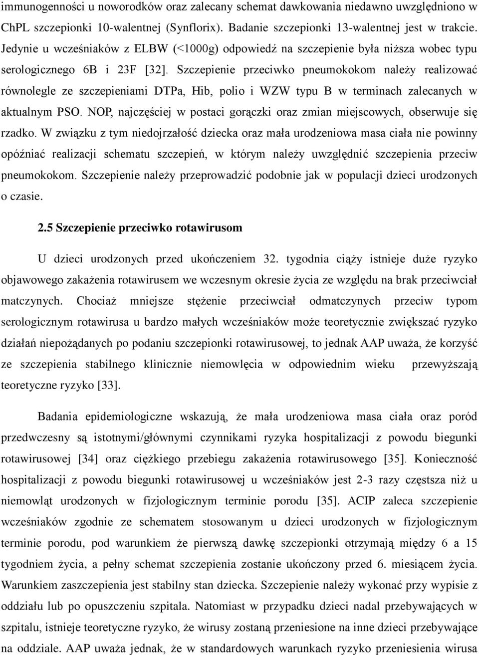 Szczepienie przeciwko pneumokokom należy realizować równolegle ze szczepieniami DTPa, Hib, polio i WZW typu B w terminach zalecanych w aktualnym PSO.