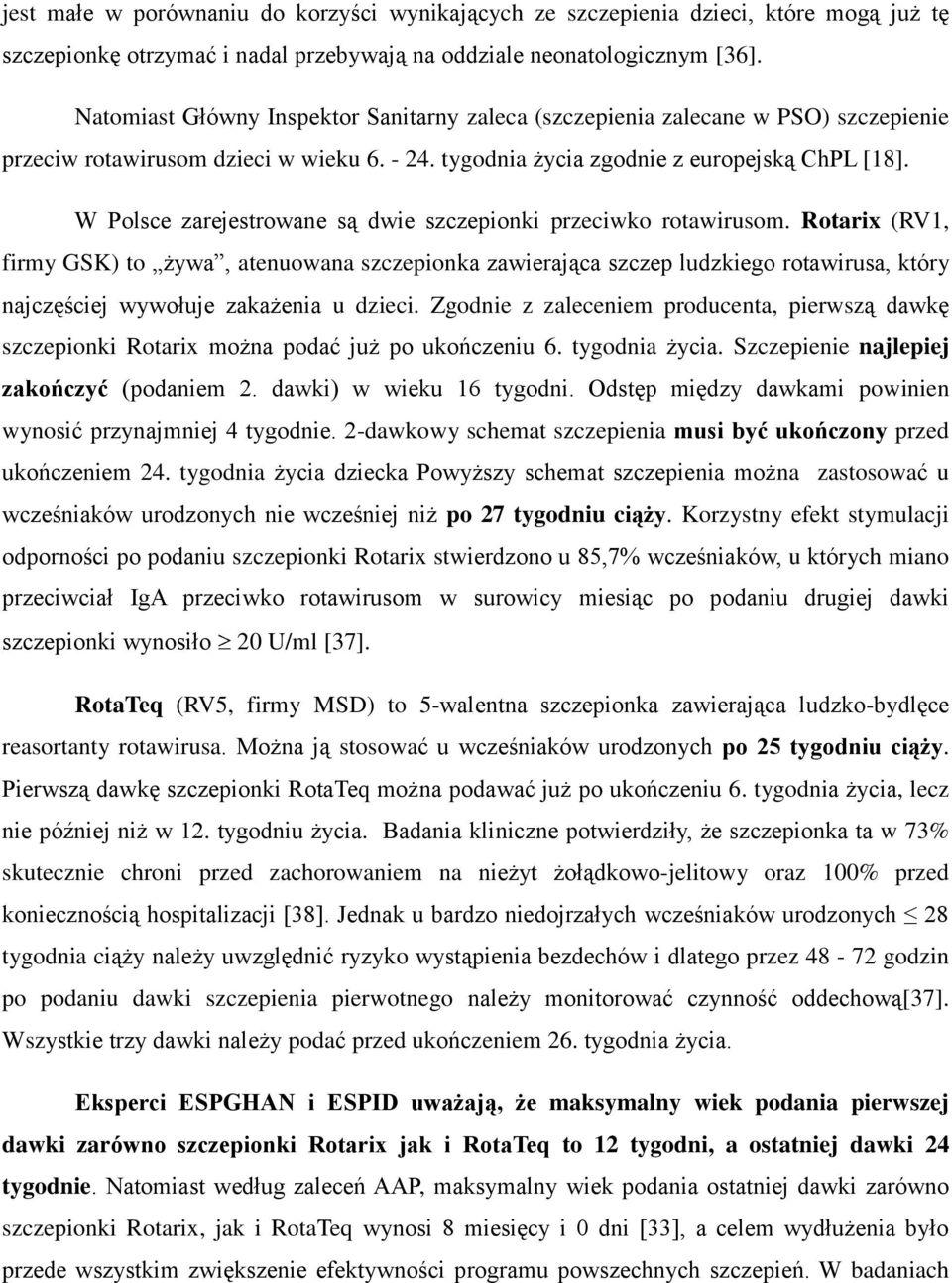 W Polsce zarejestrowane są dwie szczepionki przeciwko rotawirusom.