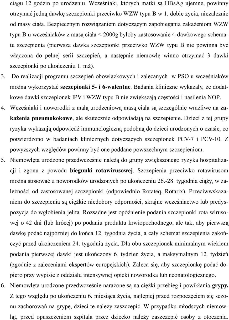 WZW typu B nie powinna być włączona do pełnej serii szczepień, a następnie niemowlę winno otrzymać 3 