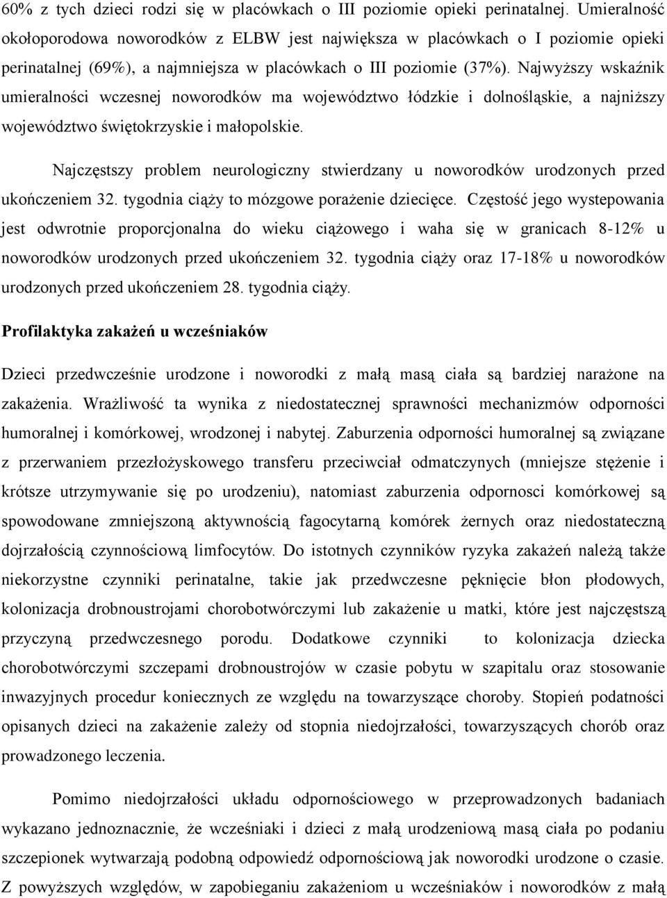 Najwyższy wskaźnik umieralności wczesnej noworodków ma województwo łódzkie i dolnośląskie, a najniższy województwo świętokrzyskie i małopolskie.