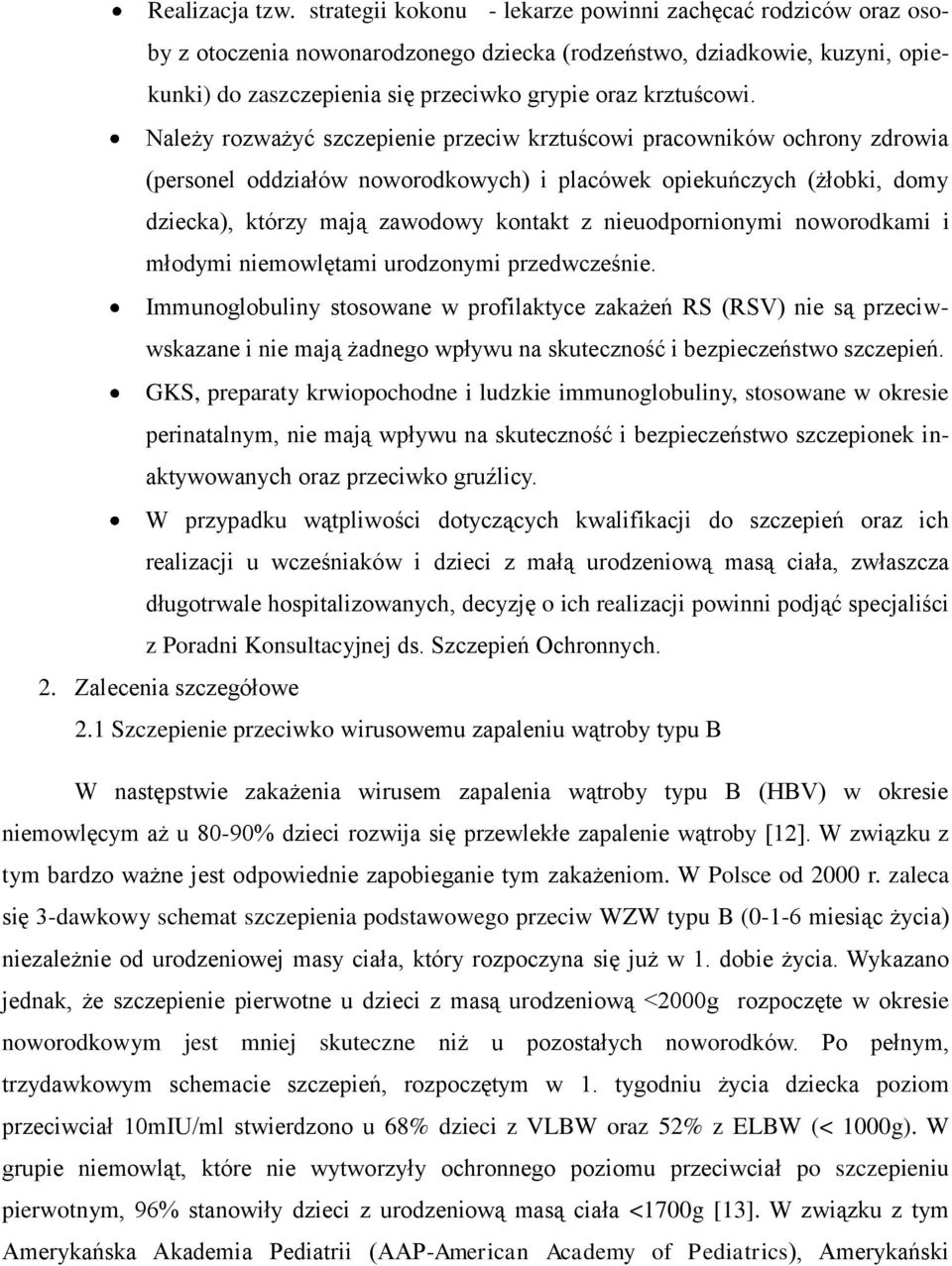 Należy rozważyć szczepienie przeciw krztuścowi pracowników ochrony zdrowia (personel oddziałów noworodkowych) i placówek opiekuńczych (żłobki, domy dziecka), którzy mają zawodowy kontakt z