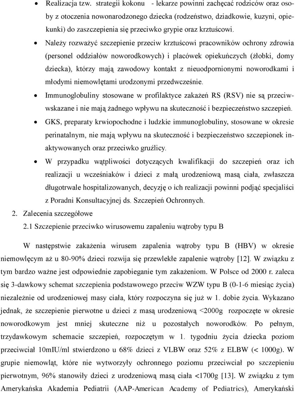 Należy rozważyć szczepienie przeciw krztuścowi pracowników ochrony zdrowia (personel oddziałów noworodkowych) i placówek opiekuńczych (żłobki, domy dziecka), którzy mają zawodowy kontakt z