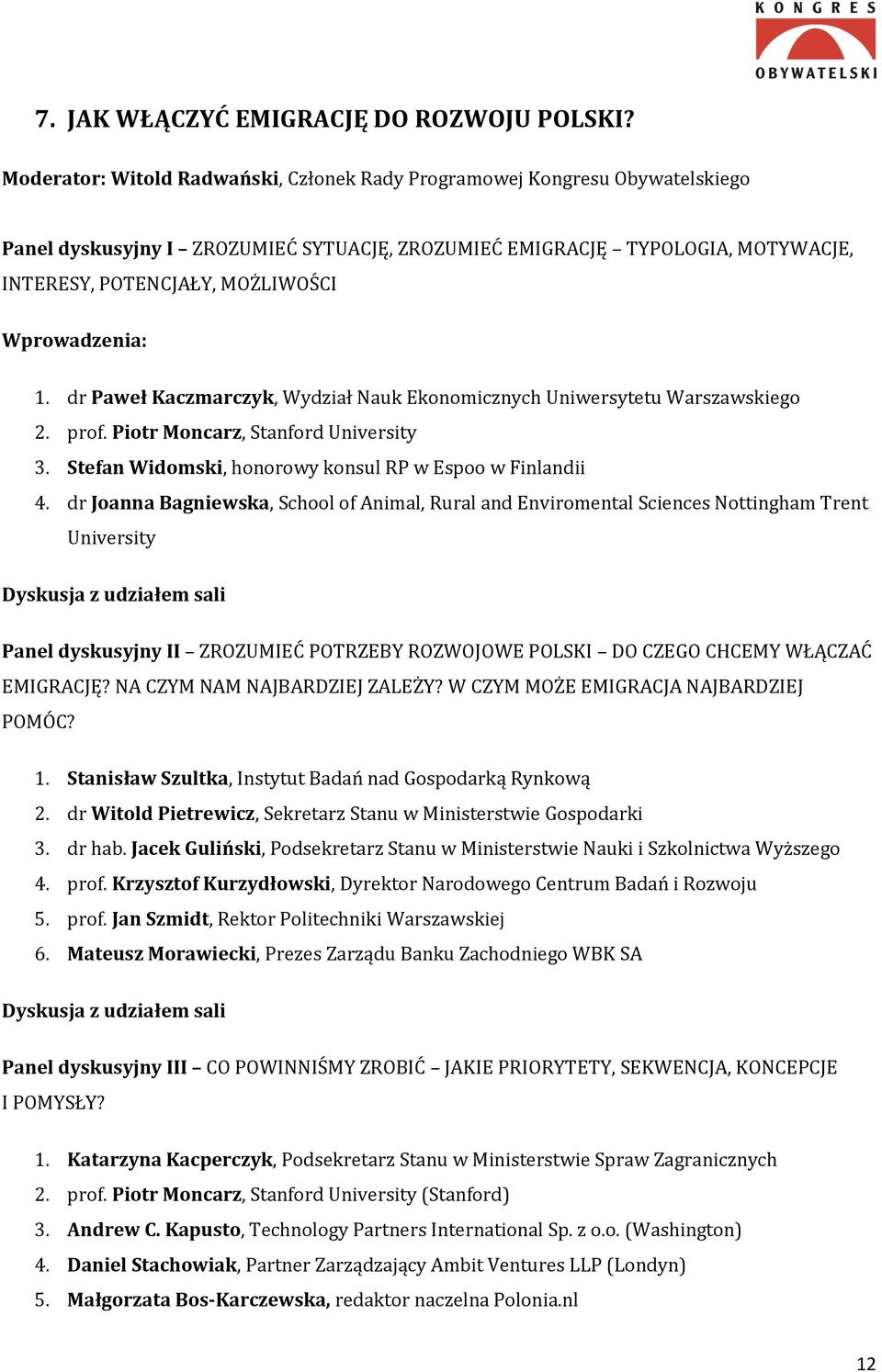 Wprowadzenia: 1. dr Paweł Kaczmarczyk, Wydział Nauk Ekonomicznych Uniwersytetu Warszawskiego 2. prof. Piotr Moncarz, Stanford University 3. Stefan Widomski, honorowy konsul RP w Espoo w Finlandii 4.