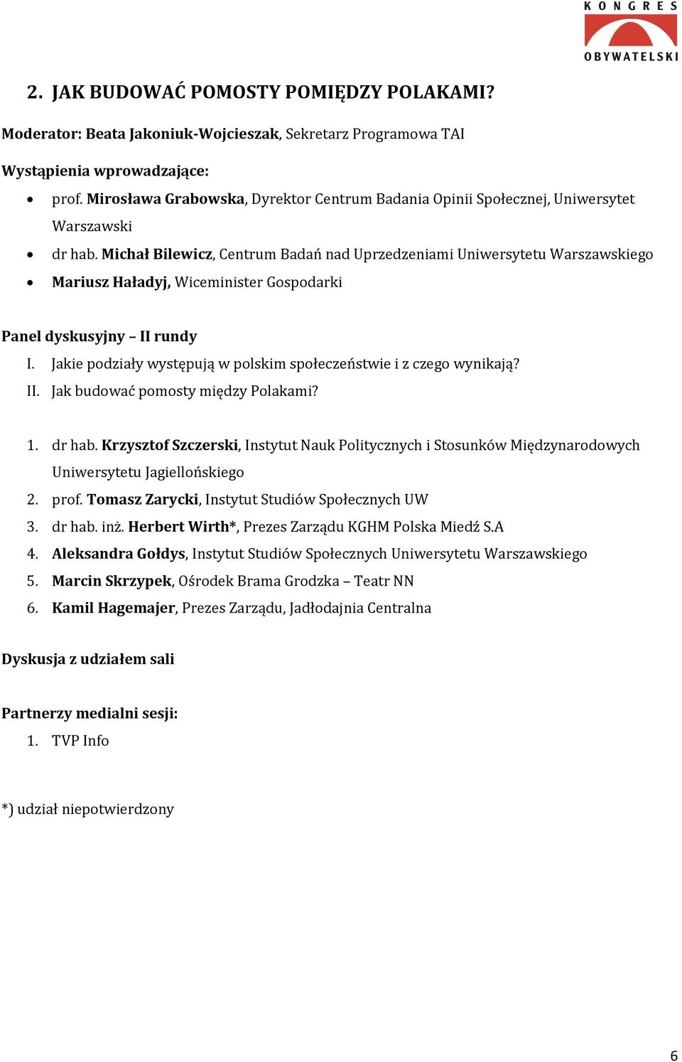 Michał Bilewicz, Centrum Badań nad Uprzedzeniami Uniwersytetu Warszawskiego Mariusz Haładyj, Wiceminister Gospodarki Panel dyskusyjny II rundy I.