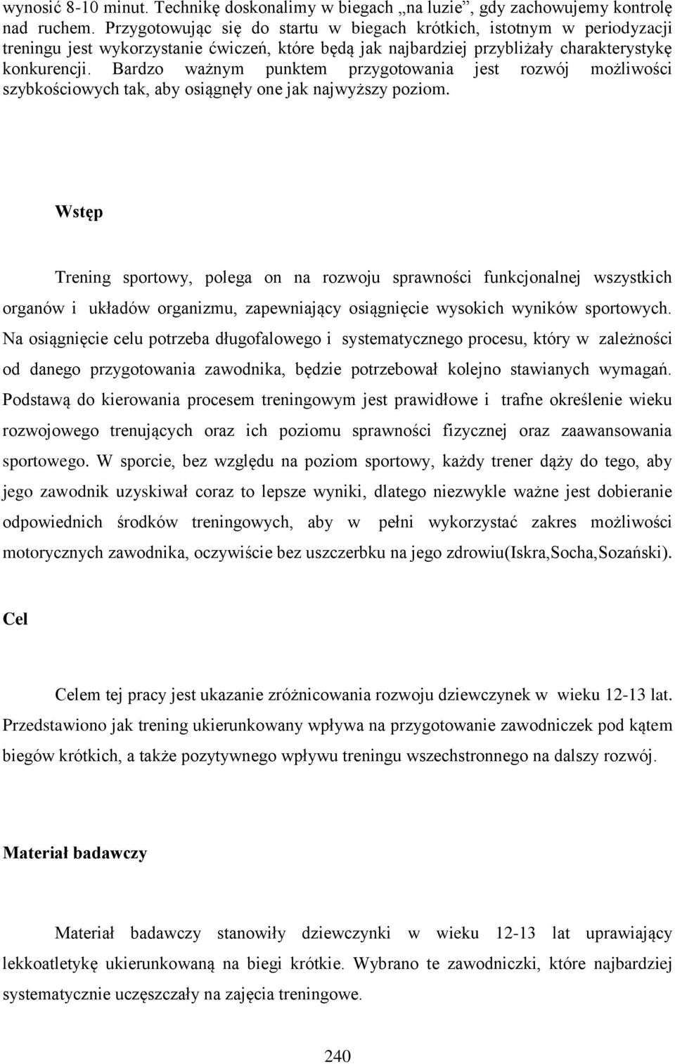 Bardzo ważnym punktem przygotowania jest rozwój możliwości szybkościowych tak, aby osiągnęły one jak najwyższy poziom.