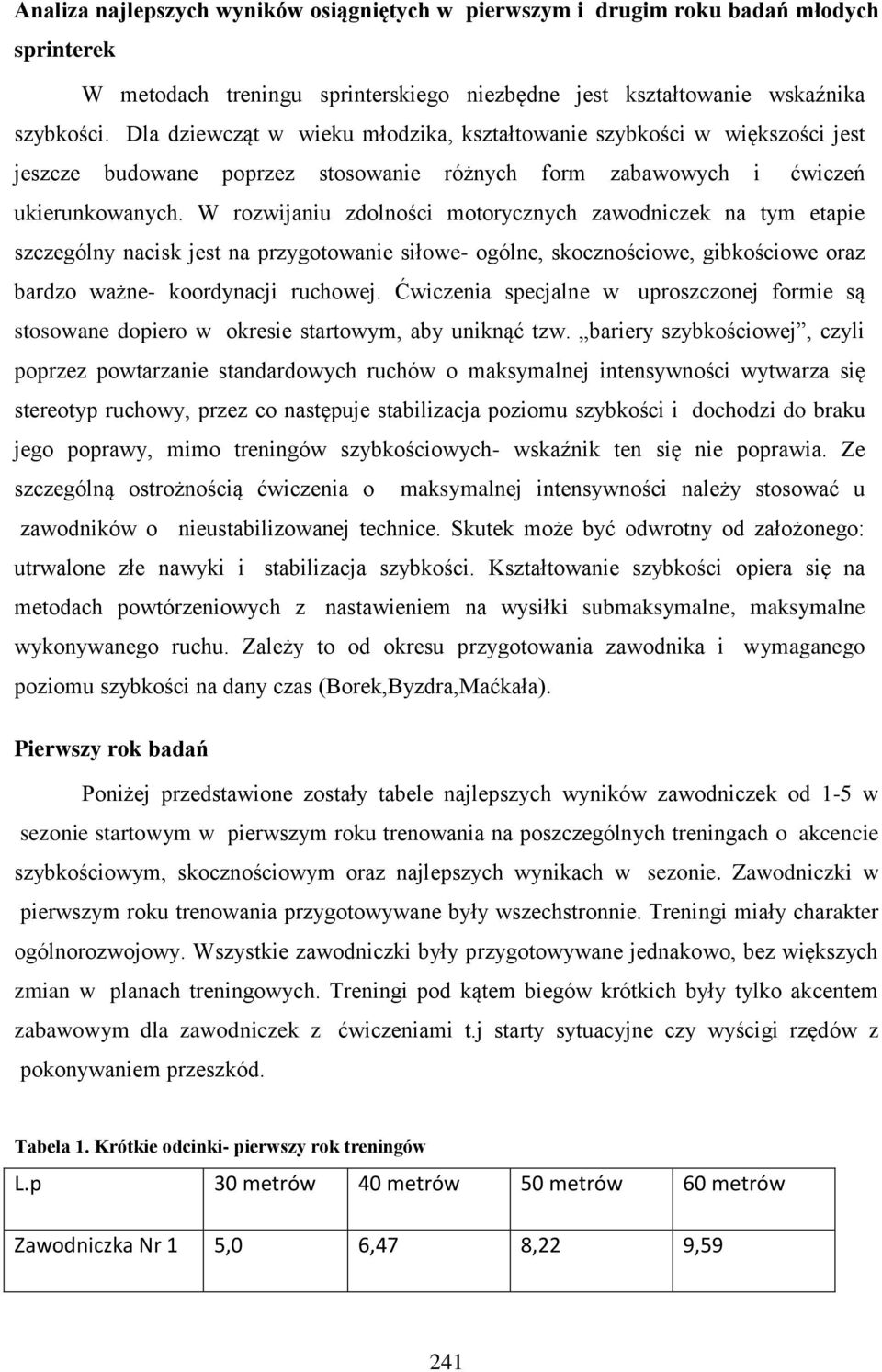 W rozwijaniu zdolności motorycznych zawodniczek na tym etapie szczególny nacisk jest na przygotowanie siłowe- ogólne, skocznościowe, gibkościowe oraz bardzo ważne- koordynacji ruchowej.