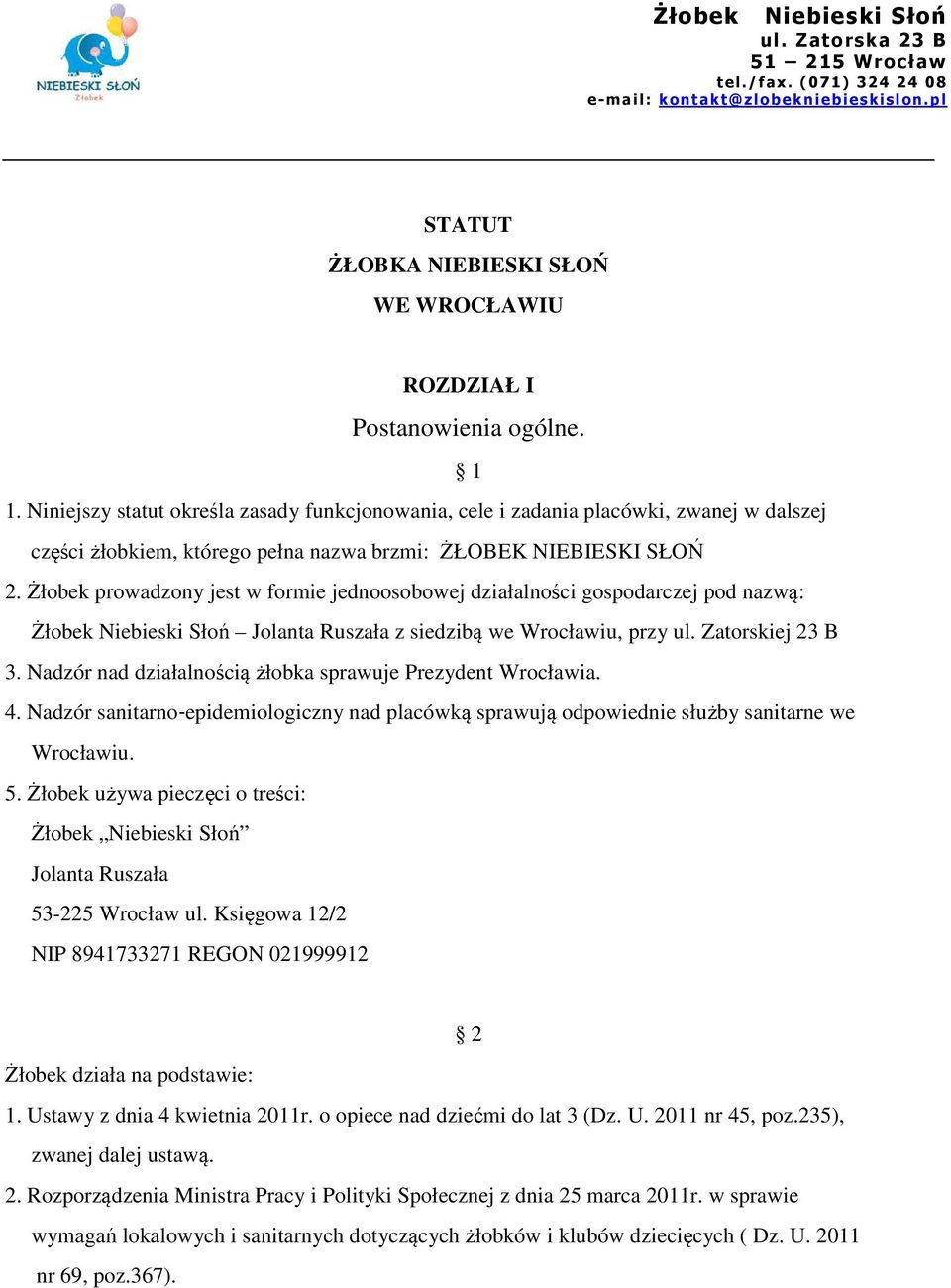 Żłobek prowadzony jest w formie jednoosobowej działalności gospodarczej pod nazwą: Żłobek Niebieski Słoń Jolanta Ruszała z siedzibą we Wrocławiu, przy ul. Zatorskiej 23 B 3.