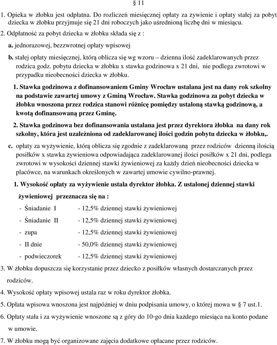 pobytu dziecka w żłobku x stawka godzinowa x 21 dni, nie podlega zwrotowi w przypadku nieobecności dziecka w żłobku. 1.