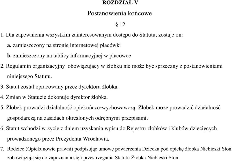 Statut został opracowany przez dyrektora żłobka. 4. Zmian w Statucie dokonuje dyrektor żłobka. 5. Żłobek prowadzi działalność opiekuńczo wychowawczą.