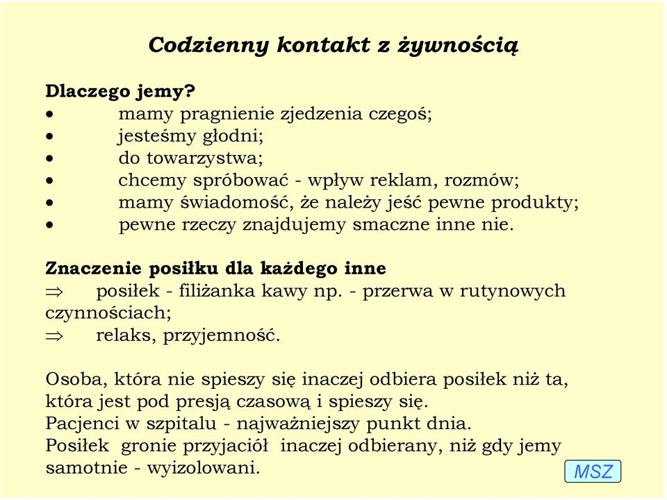 produkty; pewne rzeczy znajdujemy smaczne inne nie. Znaczenie posiłku dla każdego inne posiłek - filiżanka kawy np.