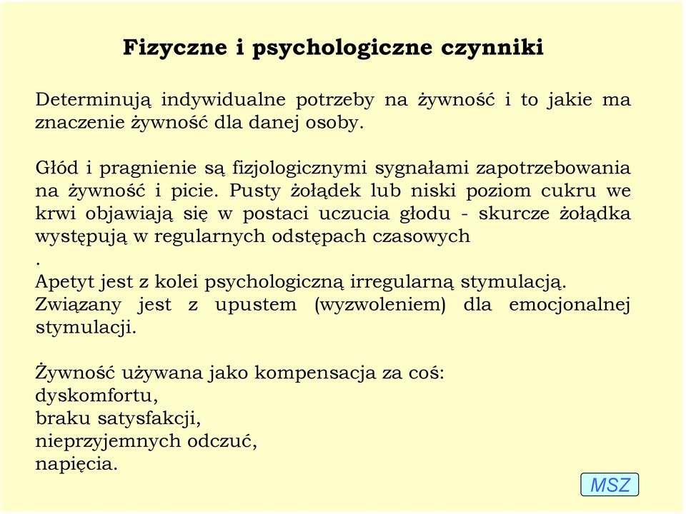 Pusty żołądek lub niski poziom cukru we krwi objawiają się w postaci uczucia głodu - skurcze żołądka występują w regularnych odstępach czasowych.