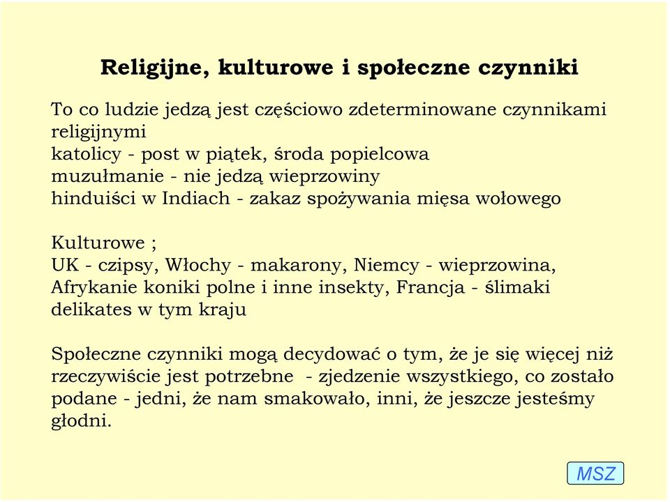 Niemcy - wieprzowina, Afrykanie koniki polne i inne insekty, Francja - ślimaki delikates w tym kraju Społeczne czynniki mogą decydować o tym, że