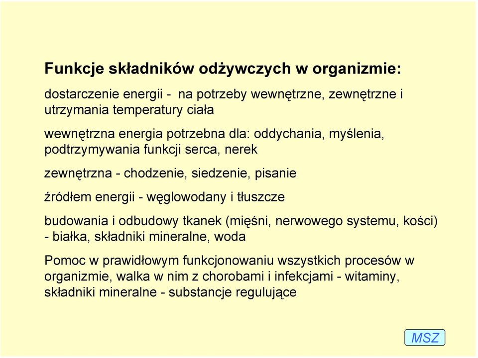 źródłem energii - węglowodany i tłuszcze budowania i odbudowy tkanek (mięśni, nerwowego systemu, kości) -białka, składniki mineralne, woda