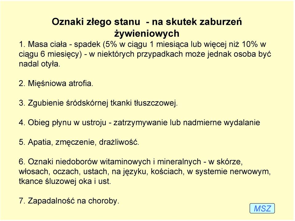 otyła. 2. Mięśniowa atrofia. 3. Zgubienie śródskórnej tkanki tłuszczowej. 4.