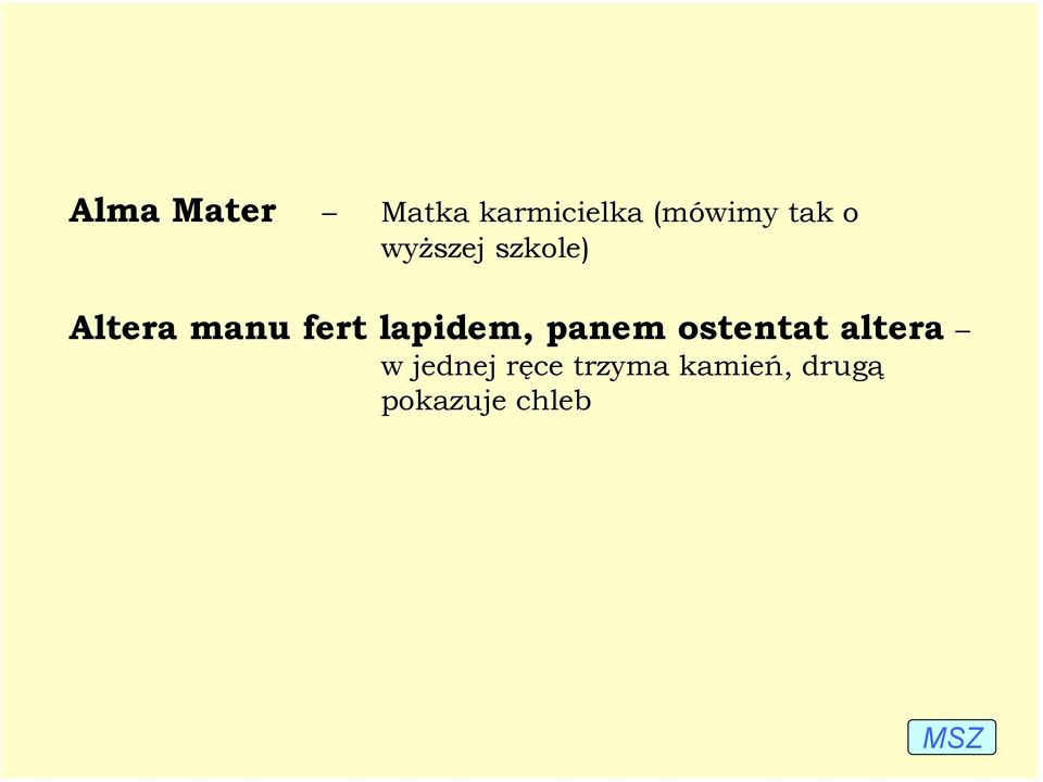 lapidem, panem ostentat altera w