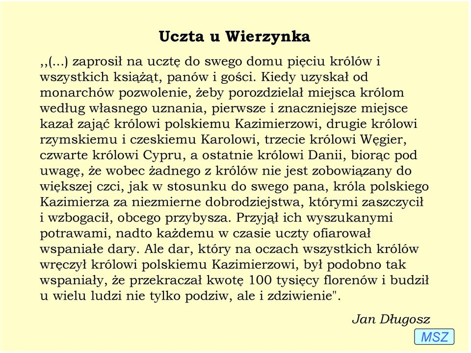 i czeskiemu Karolowi, trzecie królowi Węgier, czwarte królowi Cypru, a ostatnie królowi Danii, biorąc pod uwagę, że wobec żadnego z królów nie jest zobowiązany do większej czci, jak w stosunku do