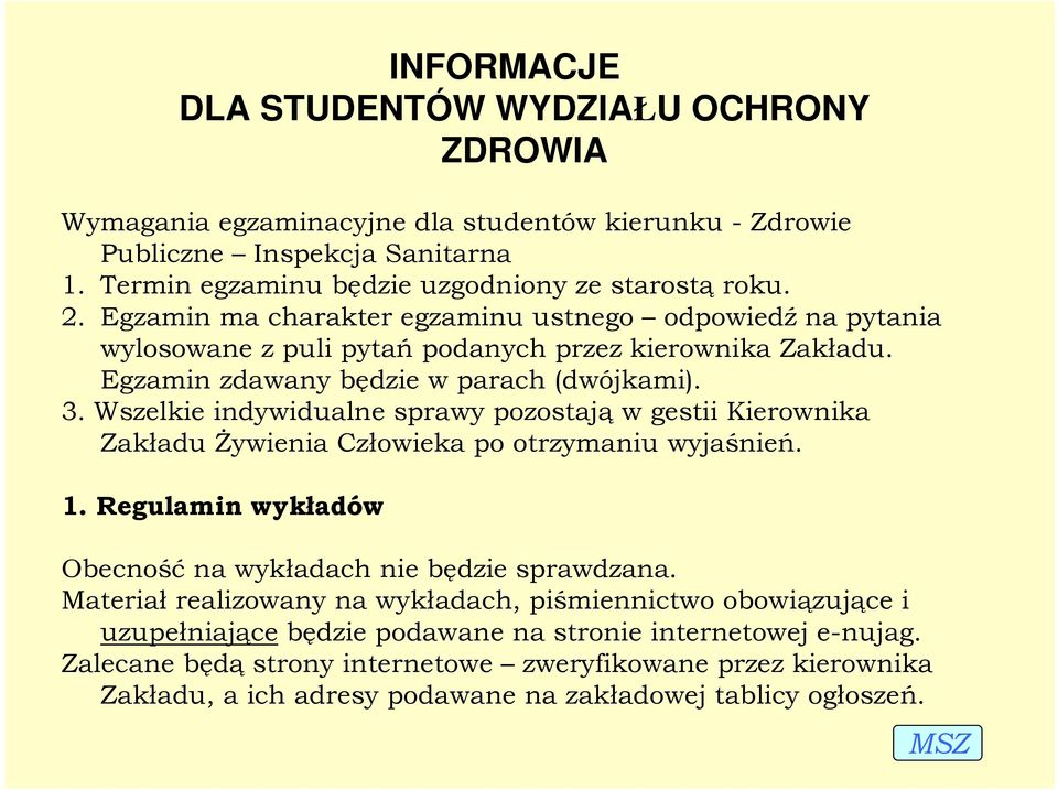 Wszelkie indywidualne sprawy pozostają w gestii Kierownika Zakładu śywienia Człowieka po otrzymaniu wyjaśnień. 1. Regulamin wykładów Obecność na wykładach nie będzie sprawdzana.